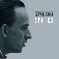 Sparks : The Seduction of Ingmar Bergman